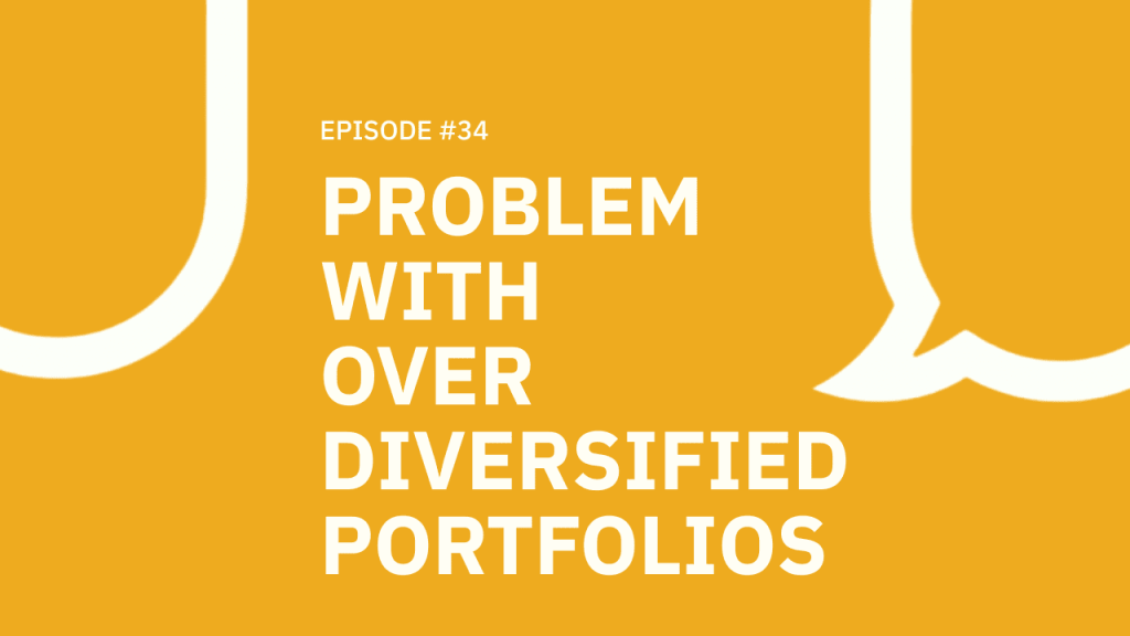 34. Problem With Over Diversified Portfolios