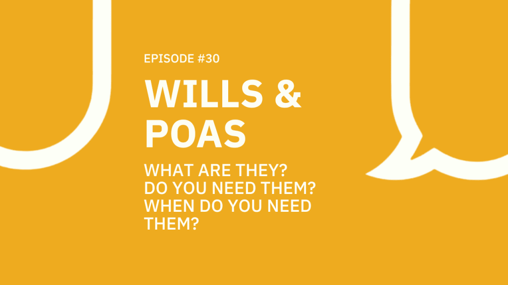 30 . Wills & POAs: What are they? Do you need them? When do you need them?