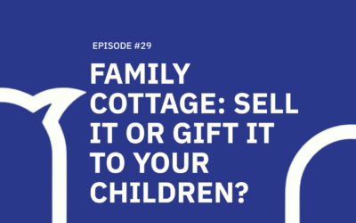 29. Family Cottage: Sell It or Gift It To Your Children?