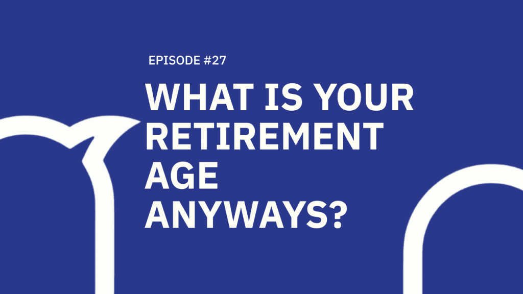 27. What is Your Retirement Age, Anyways?