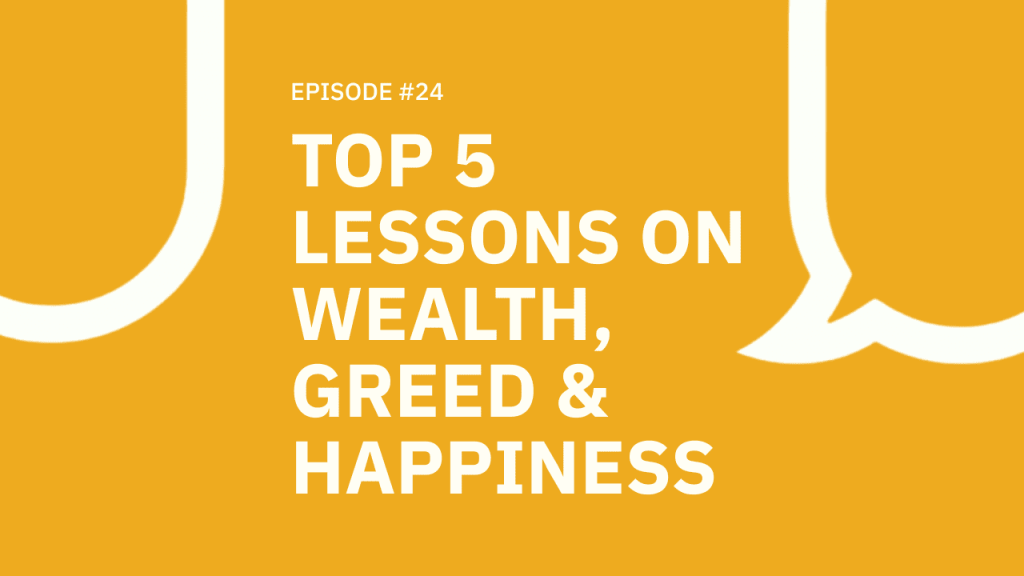 24. Top 5 Lessons on Wealth, Greed and Happiness