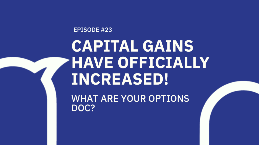 23. Capital gains have officially increased! What are your options, doc?