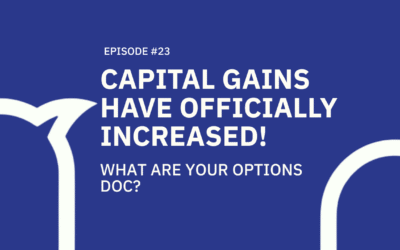 23. Capital gains have officially increased! What are your options, doc?