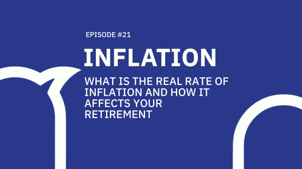 21. Inflation – What is the real rate of inflation and how it affects your retirement?