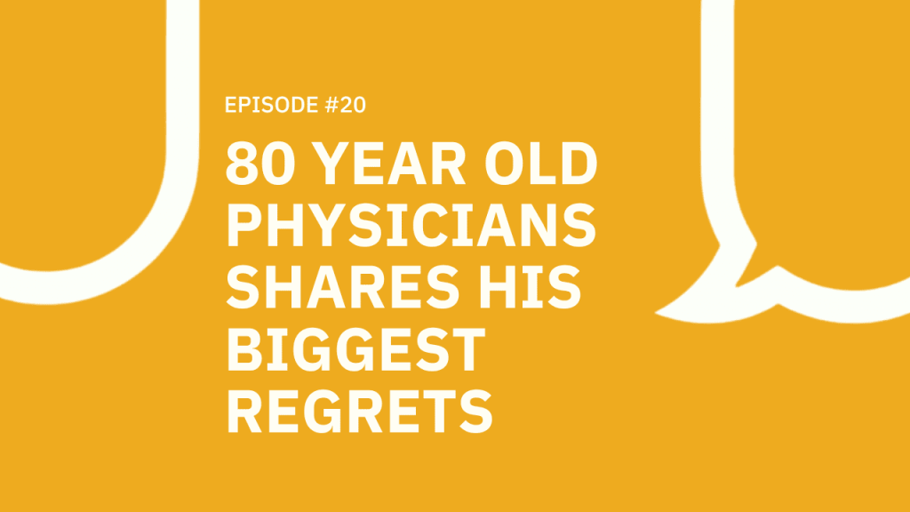 20. 80 Year-Old Physician Shares His Biggest Regrets The Rich Fulfilling Life Show