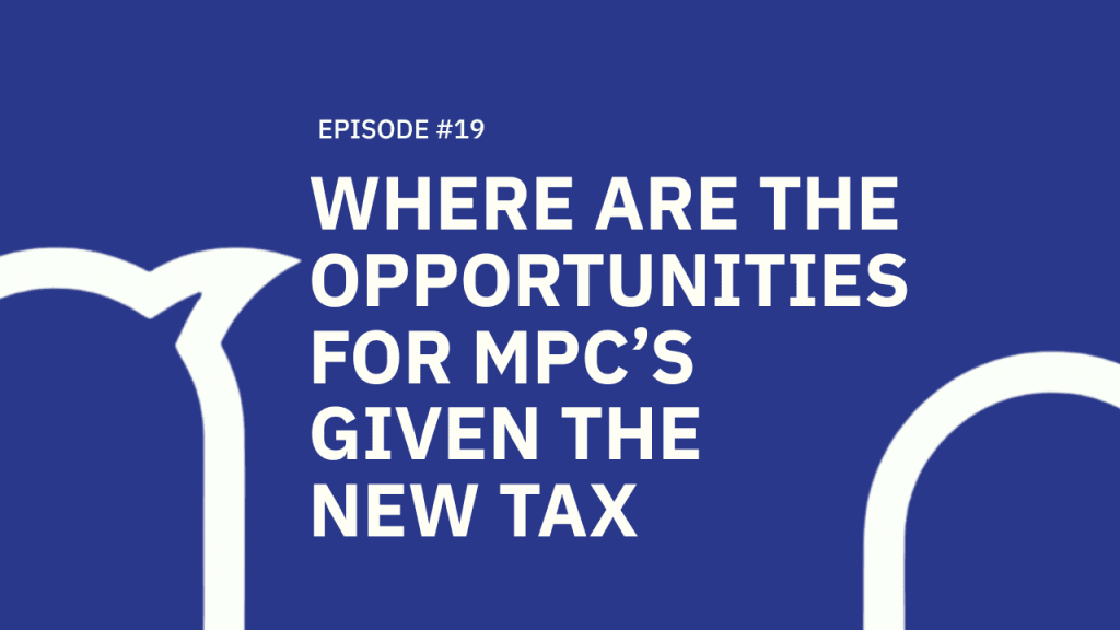19. Where are the opportunities for MPC’s given the new tax