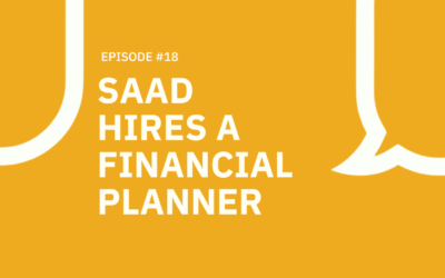 18. Saad Hires a Financial Planner#18: Saad Hires a Financial Planner