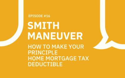 16. How to make your principle home mortgage tax deductible! – Smith Maneuver