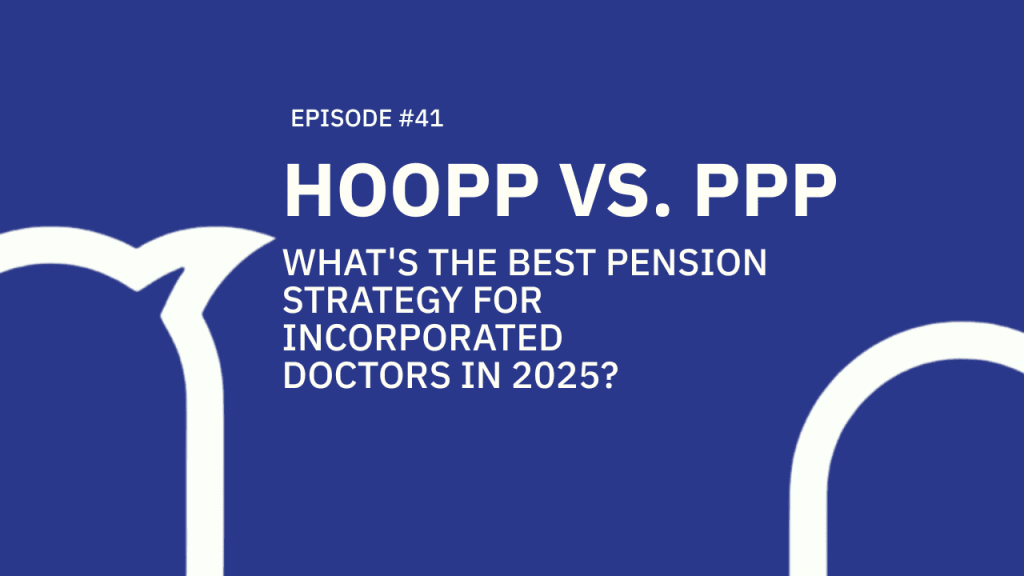 41. HOOPP vs. PPP: What’s the Best Pension Strategy for Incorporated Doctors in 2025?