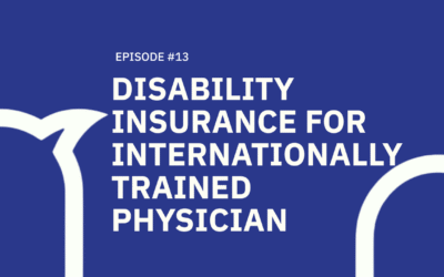 #013 Disability Insurance for Internationally Trained Physicians – All your questions answered.