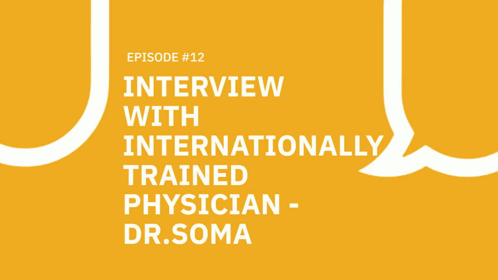 #012 Interview with an Internationally Trained Physician – Dr. Soma