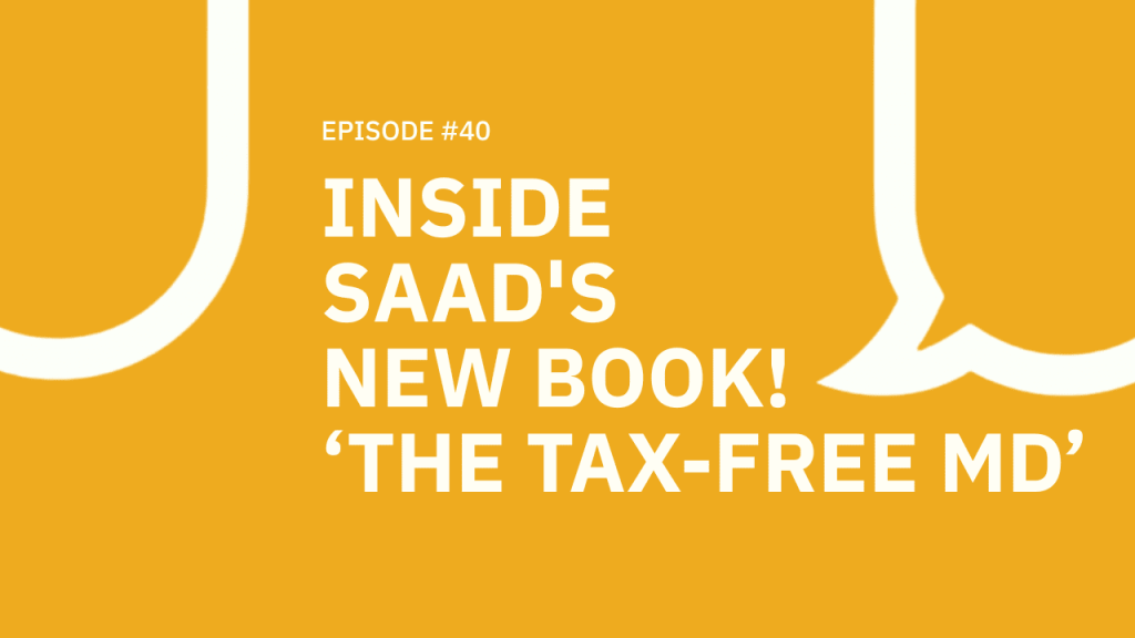 40. Inside Saad’s New Book! “The Tax Free MD”