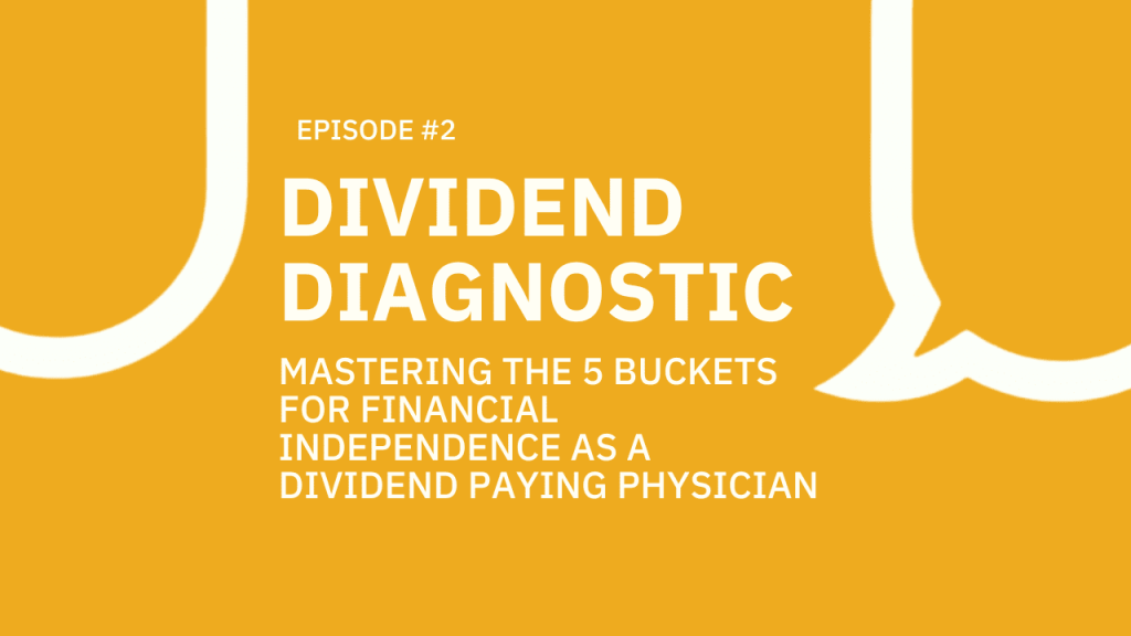 #002 Dividend Diagnostics: Mastering the 5 buckets for financial independence as a dividend paying physician.