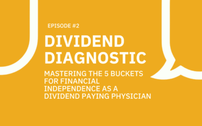 #002 Dividend Diagnostics: Mastering the 5 buckets for financial independence as a dividend paying physician.