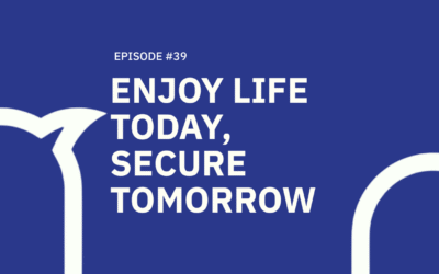 39. Enjoy Life Today, Secure Tomorrow