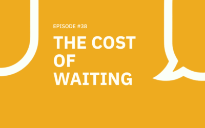 38. The Cost of Waiting