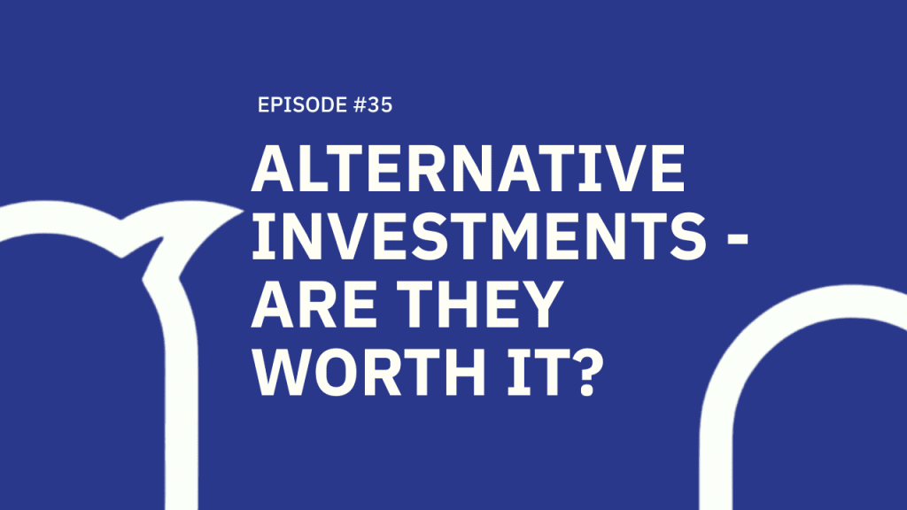 35. Alternative Investments – Are They Worth it