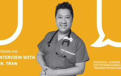 #010 Interview with Dr. Tran – Financial Lessons for internationally trained physicians
